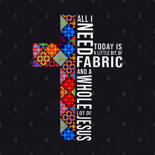 All I Need Today - Fabric And Jesus by madyharrington02883